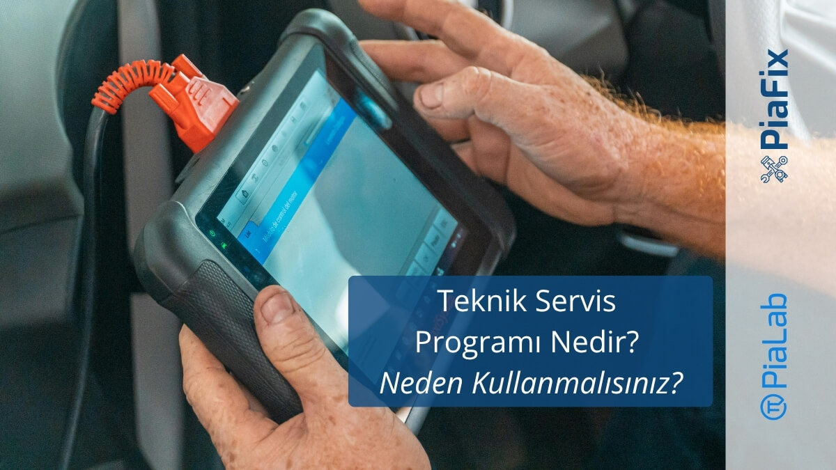 Teknik Servis Programı Nedir ve Neden Kullanmalısınız? - PiaFix